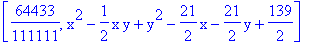 [64433/111111, x^2-1/2*x*y+y^2-21/2*x-21/2*y+139/2]